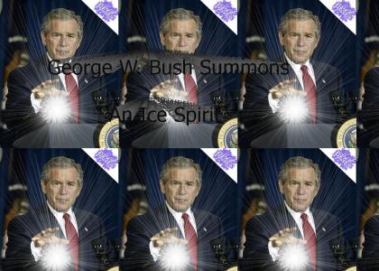 PTKFGS - George W. Bush Summons An Ice Spirit