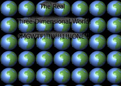 The Real 3-Dimensional World!