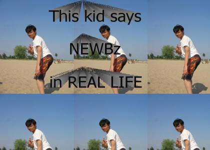 This kid says NEWBz in REAL LIFE