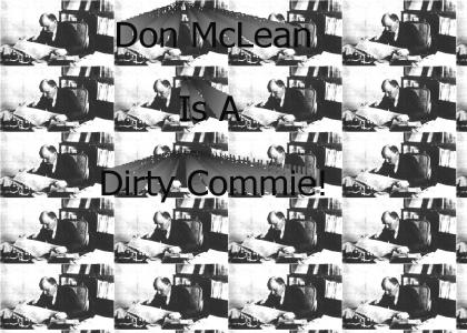 Don McLean is a dirty commie!