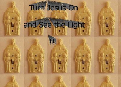 Turn on Jesus and See the Light