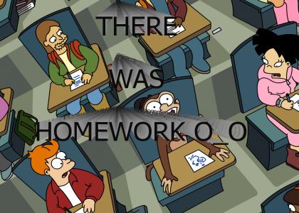 There Was Homework!?