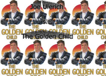 Joe Ulerich is... The Golden Child