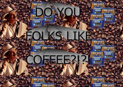 DO YOU FOLKS LIKE COFFEE!?