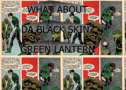 WHAT ABOUT THE BLACK SKINZ, MISTER GREEN LANTERN???