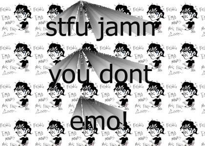 stfu jamn you dont emo