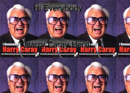 HI everybody Harry Caray HERE