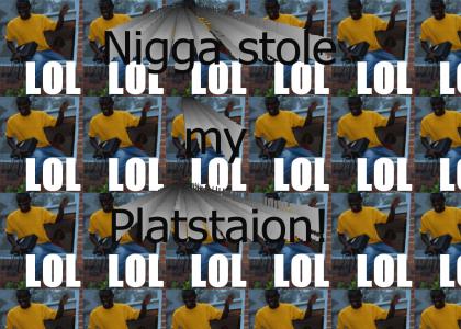 Nigga stole my Playstation (Fixed)