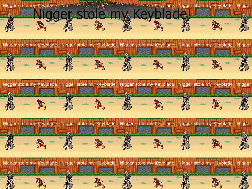 niggerstolemykeyblade