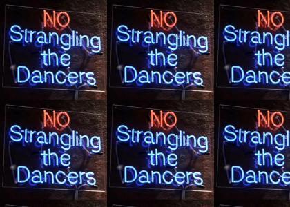 NO STRANGLING THE DANCERS