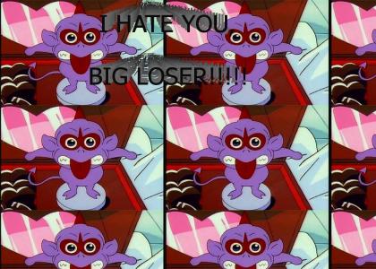I HATE YOU, BIG LOSER!!!!!