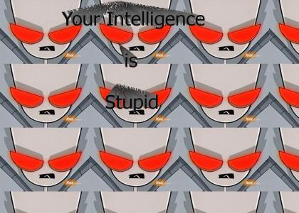 Your Intelligence is Stupid