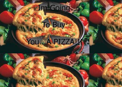 Im Gonna Buy You A Pizza