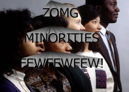 ZOMG MINORITIES FEWFEWFEW!