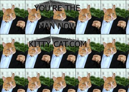 You're the man now kitty cat.com