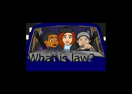 What is Law? Now with 100% cheesier music!