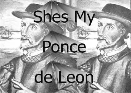 She's My Ponce de Leon