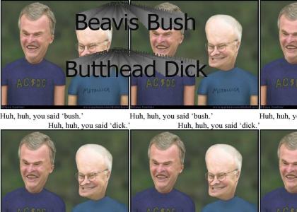 Beavis Bush and Butthead Dick