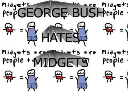 george bush hates midgets