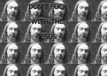 Don't fuck with the Jesus