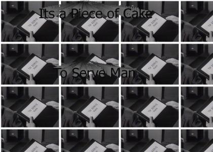 It'sa Piece of Cake To Serve Man