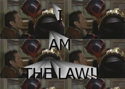 I AM THE LAW!!!