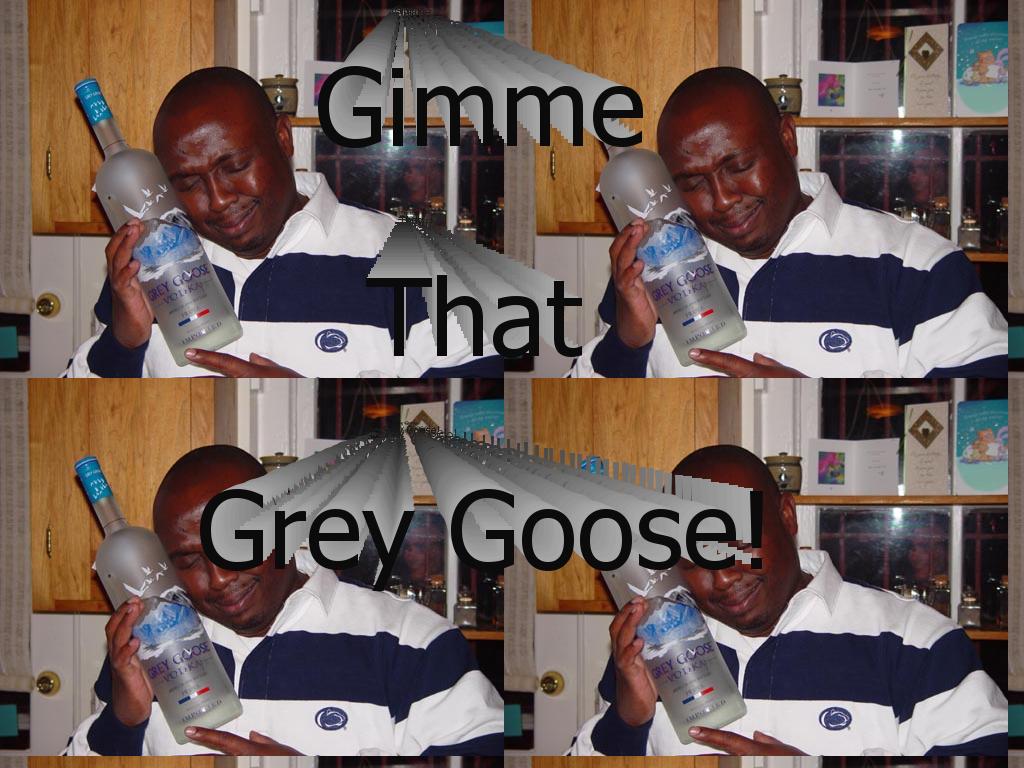 gimmethatgreygoose