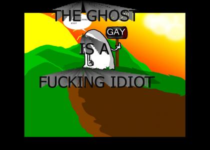 The Ghost Is A Fucking Idiot