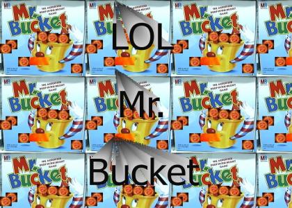 Lol Mr Bucket
