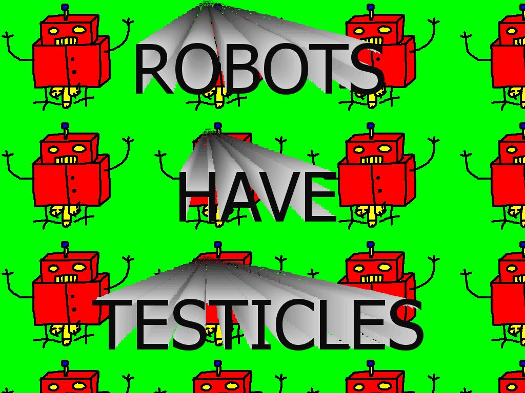 robotshavetesticles