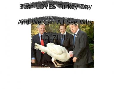 Bush's favorite Turkey LOLZ