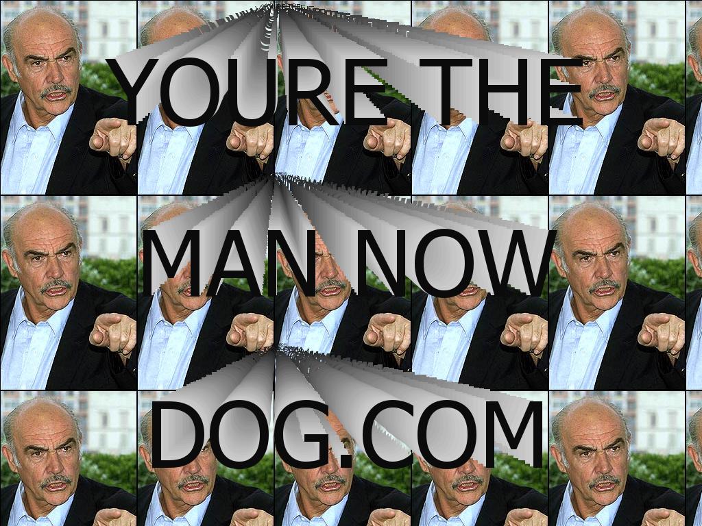 yourethemannowdog