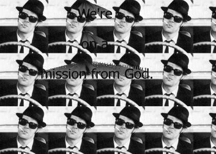 Were on a mission from God.