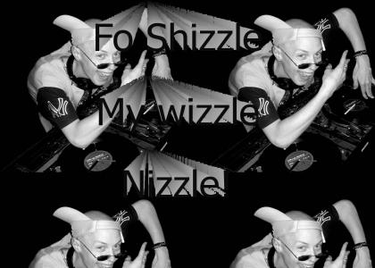 Fo Shizzle My Wizzle!