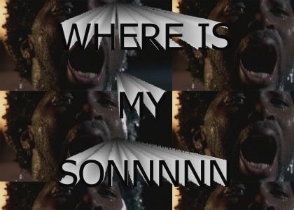 WHERE IS MY SON