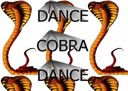 Dance like a cobra.