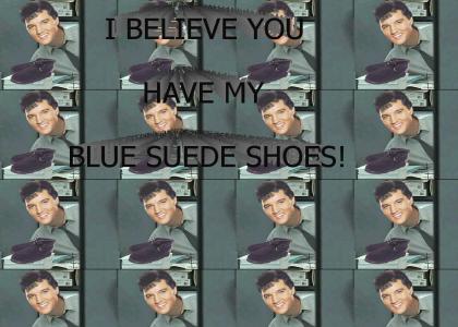 I believe you have my blue suede shoes?