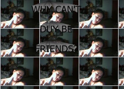 Why can't duy be friend?