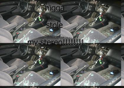 nigga stole my stereo