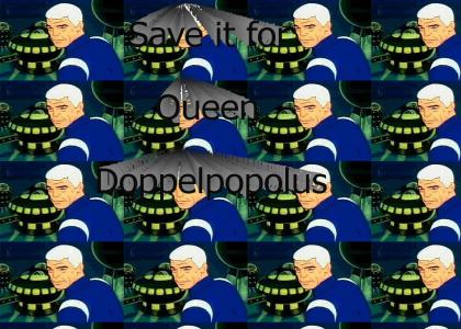 Save it for Queen Doppelpopolus