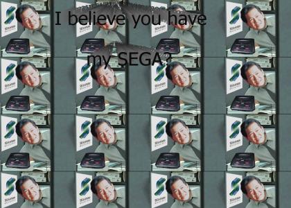 I believe you have my SEGA?