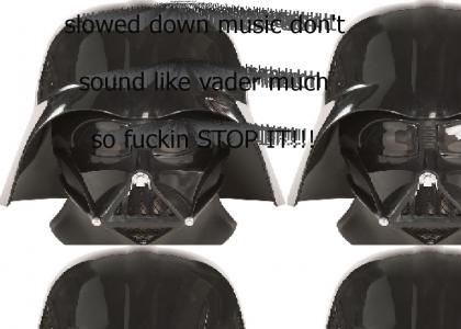 it sounds like vader - now 99% slower, also ear fuckage