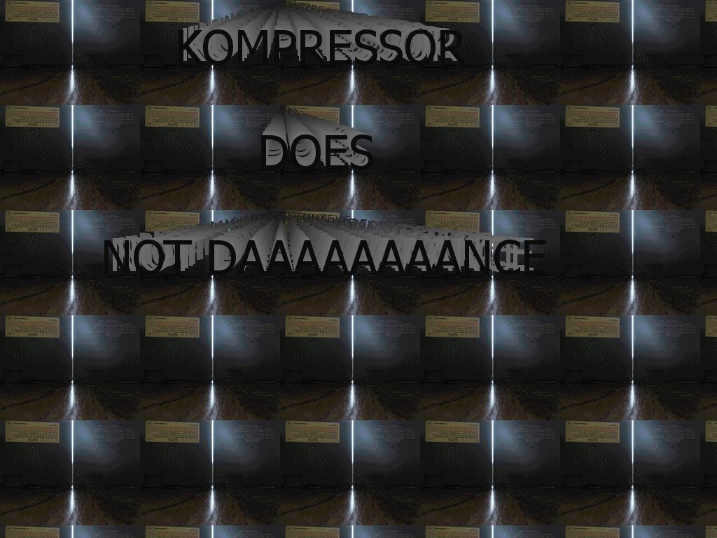 KompressorDoesNotDance