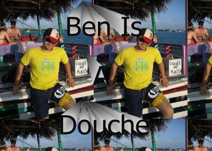 Ben is a douche