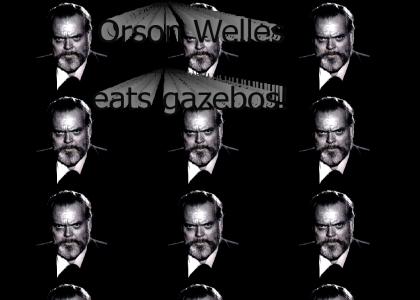 ORSON WELLES EATS GAZEBO