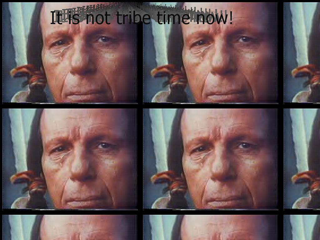 itisnottribetimenow