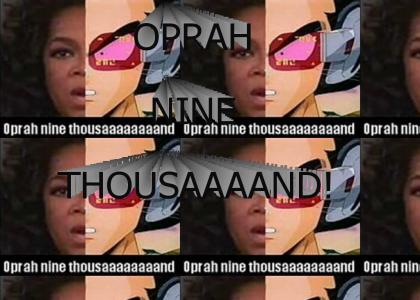 Oprah nine thousaaaaand!
