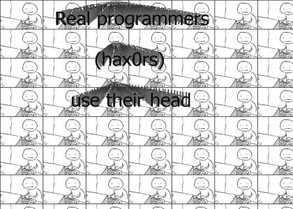 real programmers (hax0rs)