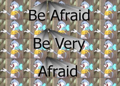 Be afraid