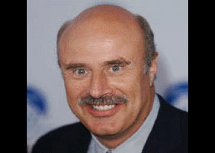 Dr. Phil is coming for YOU!